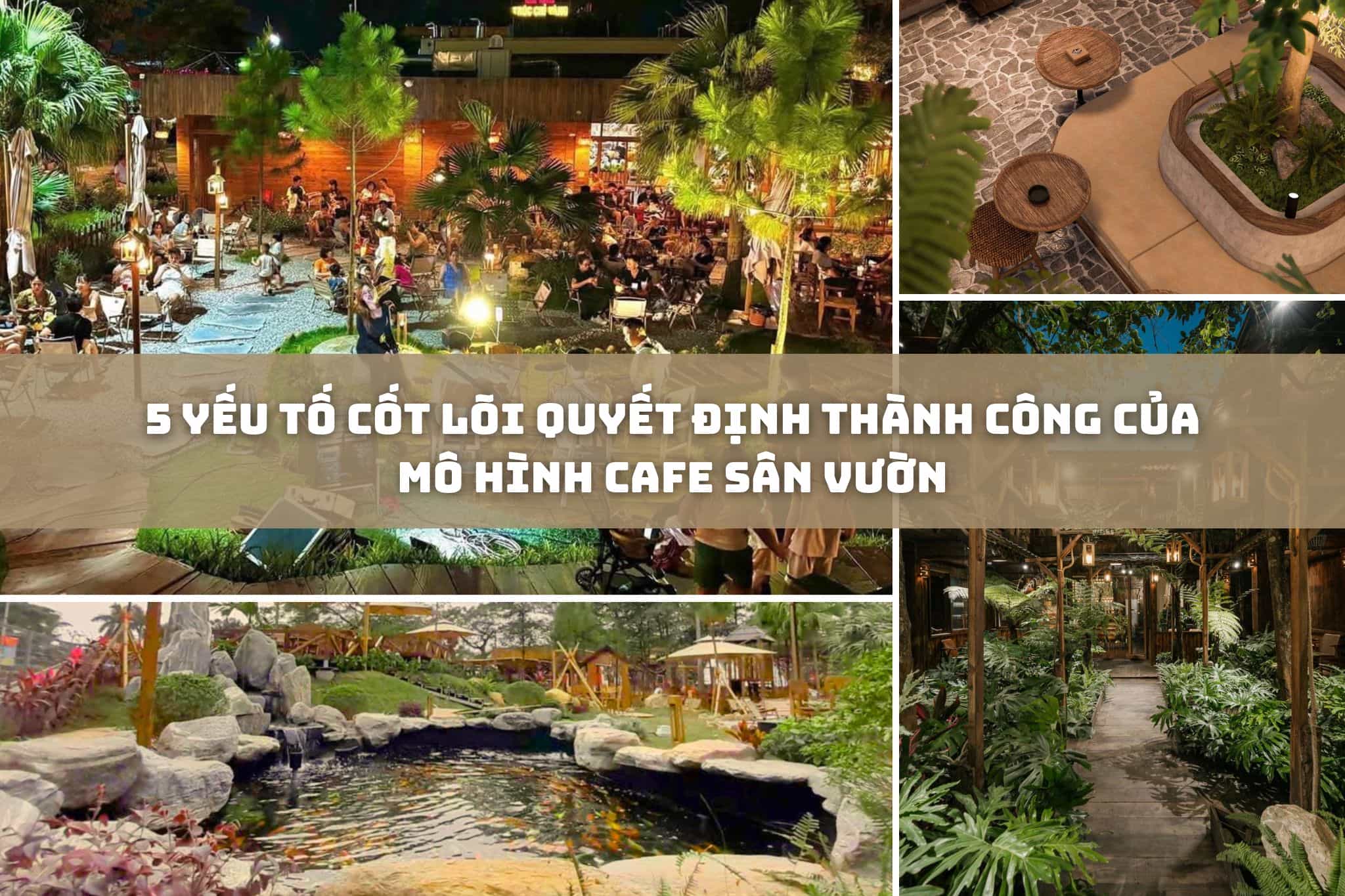 5 yếu tố cốt lõi quyết định thành công của mô hình cafe sân vườn